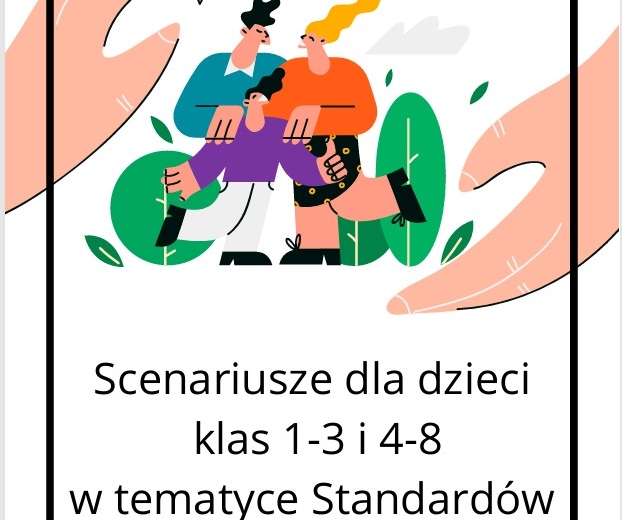 Scenariusze dla dzieci klas 1-3 i 4-8 w tematyce Standardów Ochrony Małoletnich