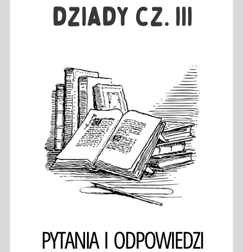 Dziady cz. III Adam Mickiewicz – Pytania do Lektury z Odpowiedziami | Świetna Pomoc Dydaktyczna na Polski