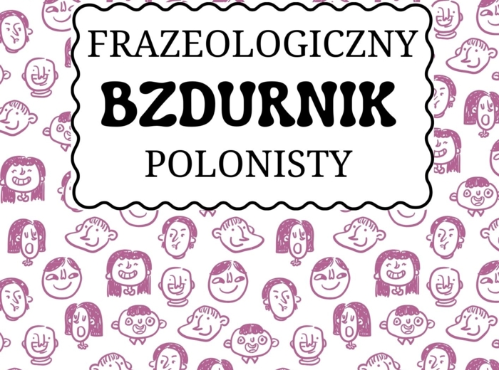 "Frazeologiczny bzdurnik polonisty" - zbiór zadań.