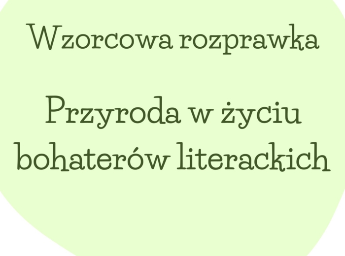 Rozprawka dotycząca roli PRZYRODY! Do wydruku i pracy na lekcji. HIT! Trening przed egzaminem!