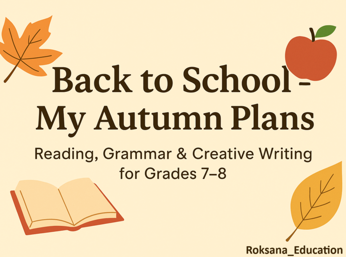 🍁📚 Back to School – My Autumn Plans ✍️ Reading, Grammar & Creative Writing for Grades 7–8