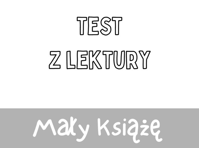 Test z lektury „Mały Książę” | de Saint-Exupery | Szkoła podstawowa | 15 pytań ABCD + Klucz + Skala ocen