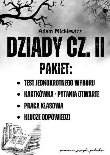 Dziady cz. II - test (pyt.zamknięte), kartkówka (pyt. otwarte), praca klasowa + krzyżówka