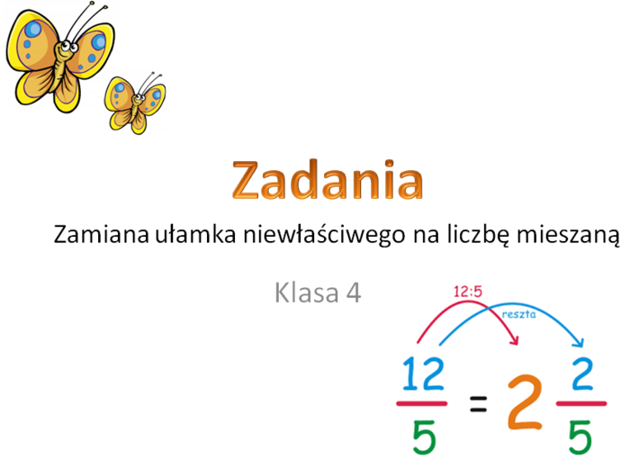 Zamiana ułamka niewłaściwego na liczbę mieszaną. Zadania dla klasy 4 i 5.