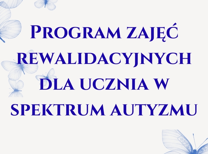 Program zajęć rewalidacyjnych dla ucznia w spektrum autyzmu.