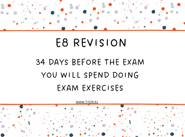 E8 revision - odliczanie do egzaminu 34 dni