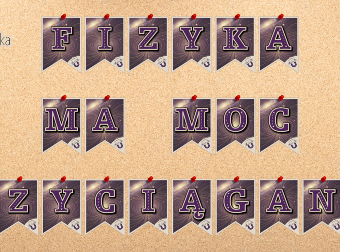 Girlanda / baner / proporczyk / napis / dekoracje / ścienna gazetka szkolna. FIZYKA MA MOC PRZYCIĄGANIA!