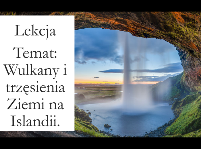 Klasa 6 - Wulkany i trzęsienia Ziemi na Islandii - prezentacja