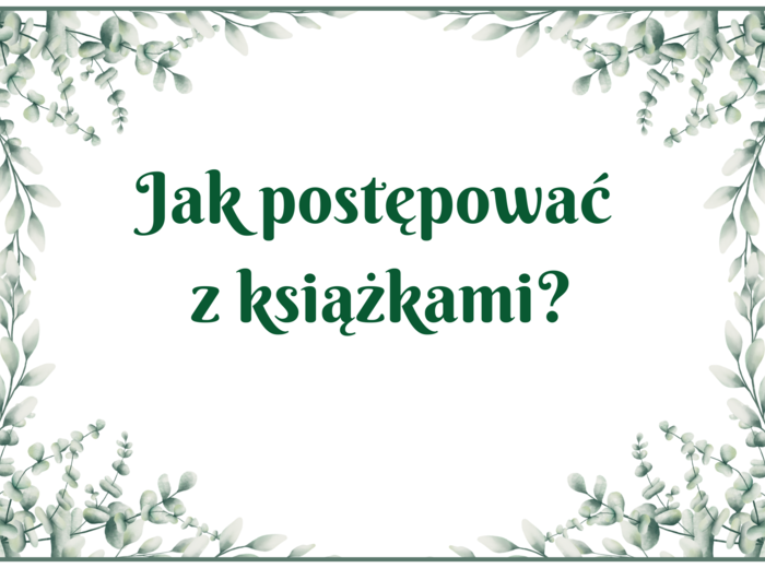 Jak postępować z książkami - BIBLIOTEKA - gazetka - wersja 1