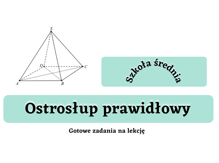 Ostrosłup prawidłowy - gotowe zadania na lekcję. Szkoła średnia :-)
