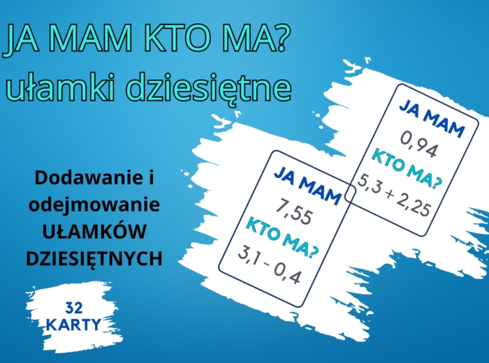 "JA MAM... KTO MA..." ułamki dziesiętne (dodawanie i odejmowanie)