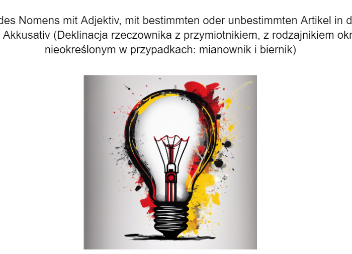 Niemiecki cwiczenia na odmiane rzeczownika z przymitnikiem i rodzajnikiem nieokreslonym i okreslonym w przypadkach mianownik i biernik