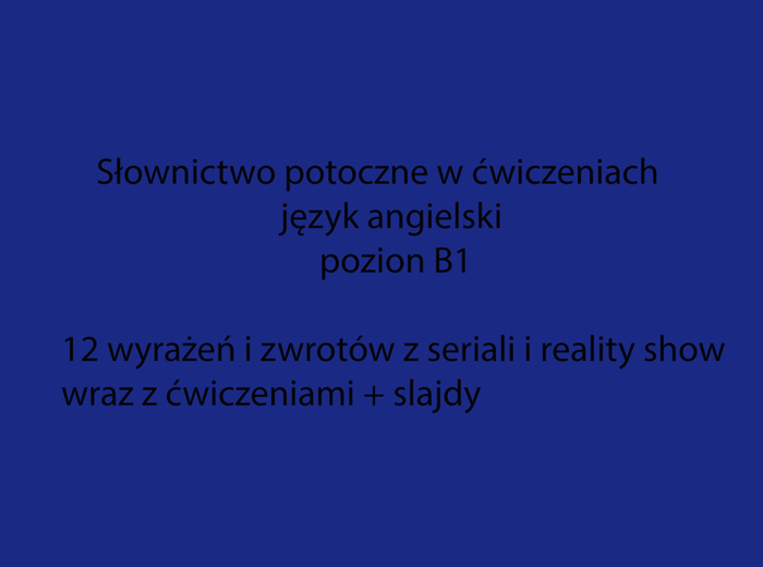 Słownictwo angielskie z seriali w ćwiczeniach - poziom B1