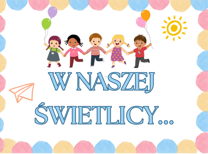 W NASZEJ ŚWIETLICY... - GAZETKA NA NOWY ROK SZKOLNY