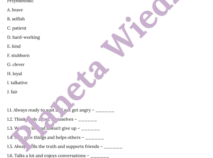 PRZYMIOTNIKI (CECHY CHARAKTERU)– Zbiór zadań do egzaminu ósmoklasisty z języka angielskiego. Poziom A2/A2+ – przymiotniki opisujące cechy charakteru, przymiotniki zaprzeczające - przedrostki( un-, dis-, in-, im-, ir-), wypełnianie luk w tekście, dialogac