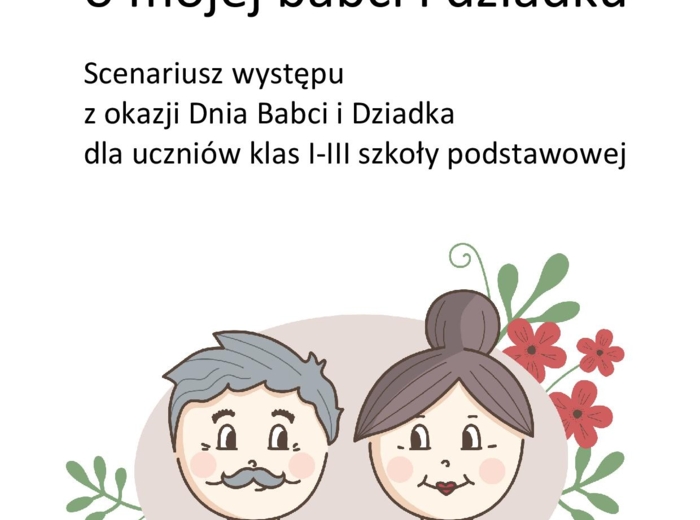 Powiem wam prawdę o mojej babci i dziadku. Scenariusz występu z okazji Dnia Babci i Dziadka dla uczniów klas I-III SP