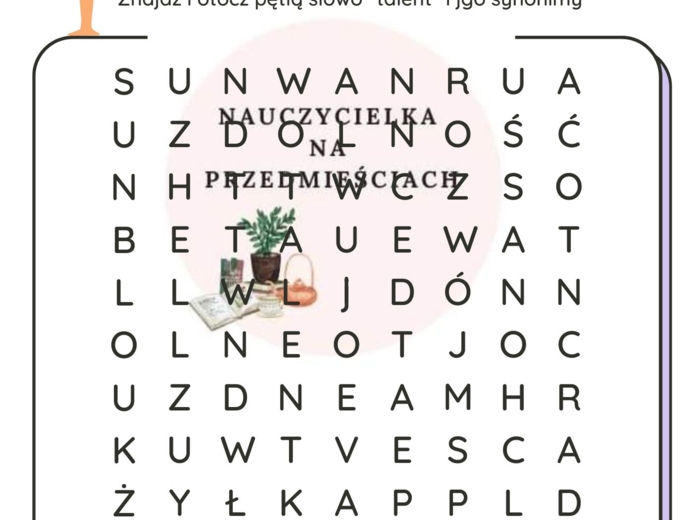 Zestaw zadań -wykreślanka, dopasuj, otocz petlą: synonimy, frazeologizmy, rodziną wyrazów TALENT w polszczyźnie