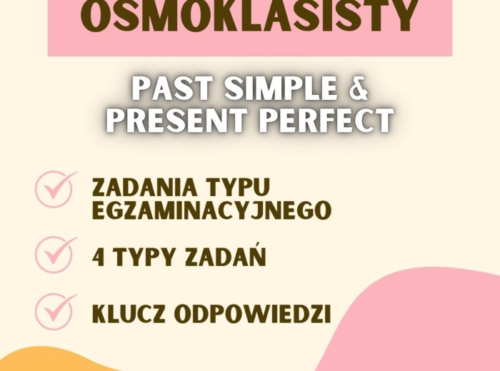 PAST SIMPLE & PRESENT PERFECT W ZADANIACH EGZAMINACYJNYCH EGZAMIN ÓSMOKLASISTY, E8, ZADANIA GRAMATYCZNE