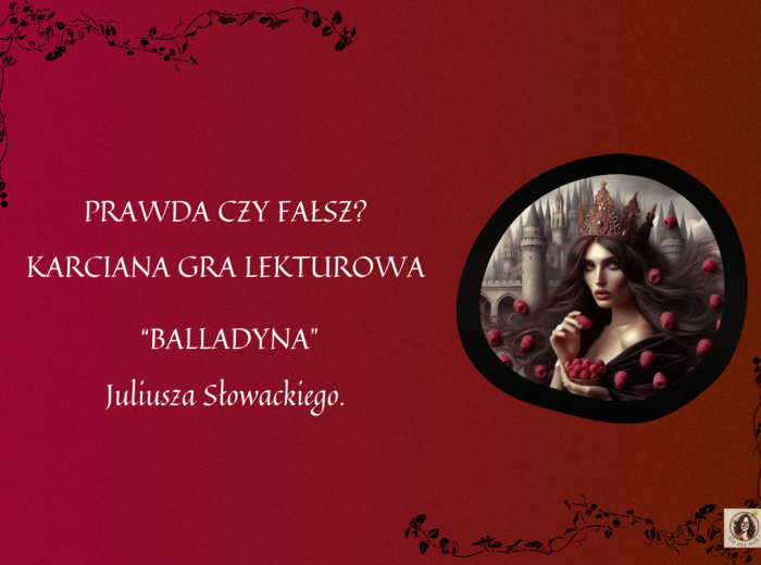 Gra "Prawda czy fałsz" - "Balladyna" Juliusza Słowackiego.