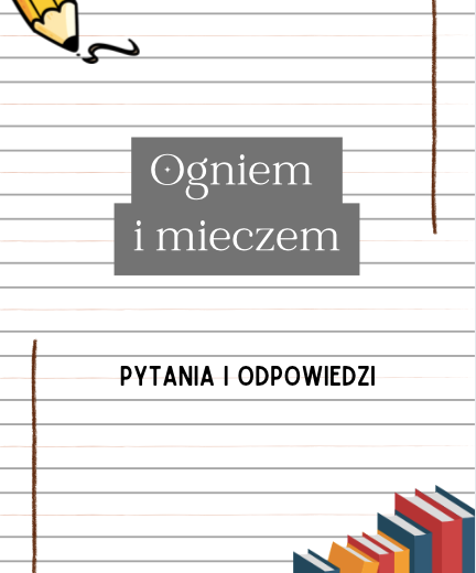 Ogniem i mieczem Henryk Sienkiewicz– Pytania i Odpowiedzi | Karty do lektury