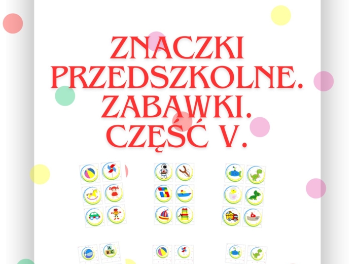 ZNACZKI PRZEDSZKOLNE. ZABAWKI. CZĘŚĆ V.