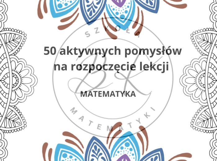50 aktywnych pomysłów na rozpoczęcie lekcji matematyki