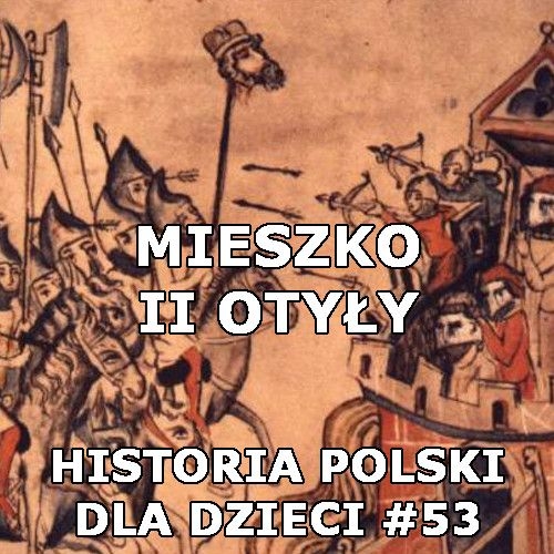Odc. 53 - Mieszko II Otyły