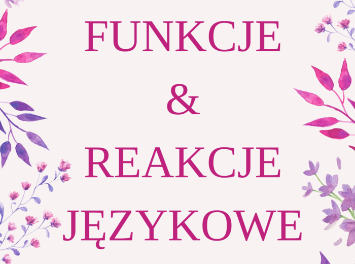 REAKCJE & FUNKCJE JĘZYKOWE - EGZAMIN ÓSMOKLASISTY