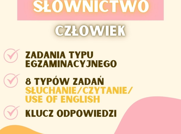 EGZAMIN ÓSMOKLASISTY - SŁOWNICTWO: CZŁOWIEK; SŁOWNICTWO W ZADANIACH EGZAMINACYJNYCH E8 - CZŁOWIEK, UNIT 1 CZŁOWIEK