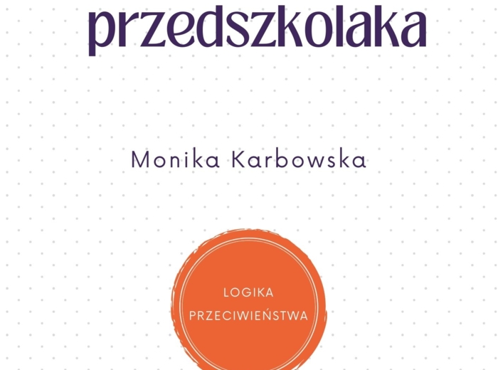 ZESZYT PRZEDSZKOLAKA - LOGIKA I PRZECIWIEŃSTWA
