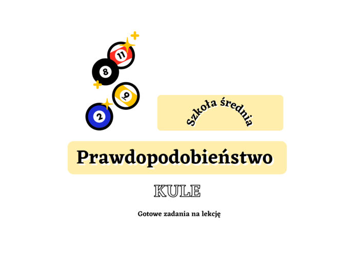 Zadania rachunek prawdopodobieństwa KULE. Szkoła średnia :-)