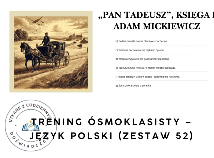 Trening ósmoklasisty – język polski (zestaw 52).  „Pan Tadeusz”, Księga I – Adam Mickiewicz