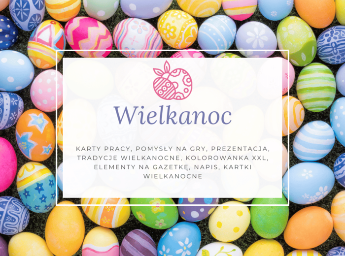 Wielkanoc pełna inspiracji- kary pracy, pomysły na gry i zabawy, prezentacja