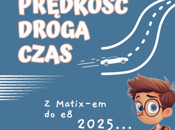 PRĘDKOŚĆ, DROGA, CZAS- z Matixem do E8