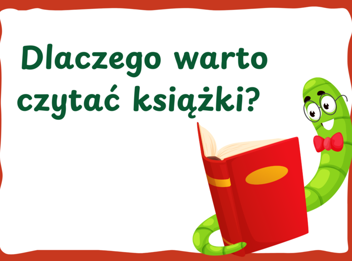 DLACZEGO WARTO CZYTAĆ KSIĄŻKI? - zalety czytania - Dzień Książki – gazetka – BIBLIOTEKA - wersja 5