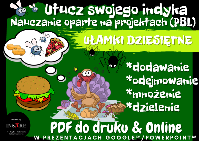 UŁAMKI DZIESIĘTNE Projekt matematyczny: Utucz Indyka – Nauczanie Oparte na Projektach (PBL) dla kl.5-8