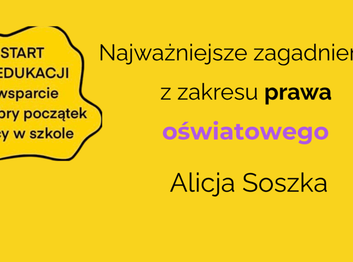 Najważniejsze zagadnienia z zakresu prawa oświatowego dla początkujących nauczycieli – webinar z Alicją Soszką
