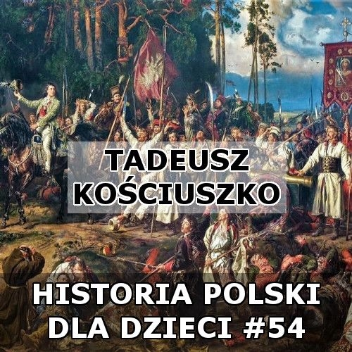 Odc. 54 - Tadeusz Kościuszko