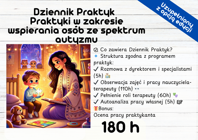 Gotowy Dziennik Praktyk – Kierunek studiów: Pedagogika Specjalność: Wspieranie rozwoju i edukacja osób ze spektrum autyzmu - 180 h