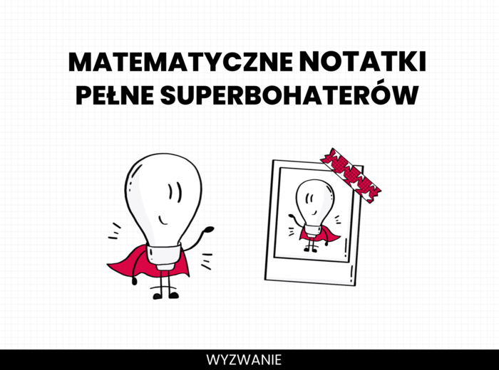 Matematyczne notatki pełne superbohaterów. Wyzwanie