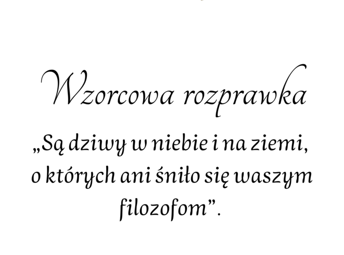 Wzorcowa rozprawka - Hit! „Są dziwy w niebie i na ziemi, o których ani śniło się waszym filozofom”.