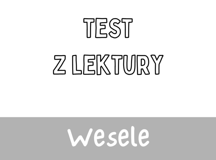 Test z lektury „Wesele” | Wyspiański | Liceum | 15 pytań ABCD + Klucz + Skala ocen