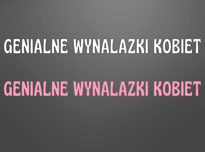 GENIALNE WYNALAZKI KOBIET - Gazetka szkolna