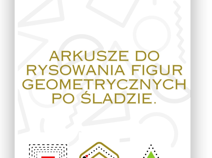 ARKUSZE DO RYSOWANIA FIGUR GEOMETRYCZNYCH PO ŚLADZIE.