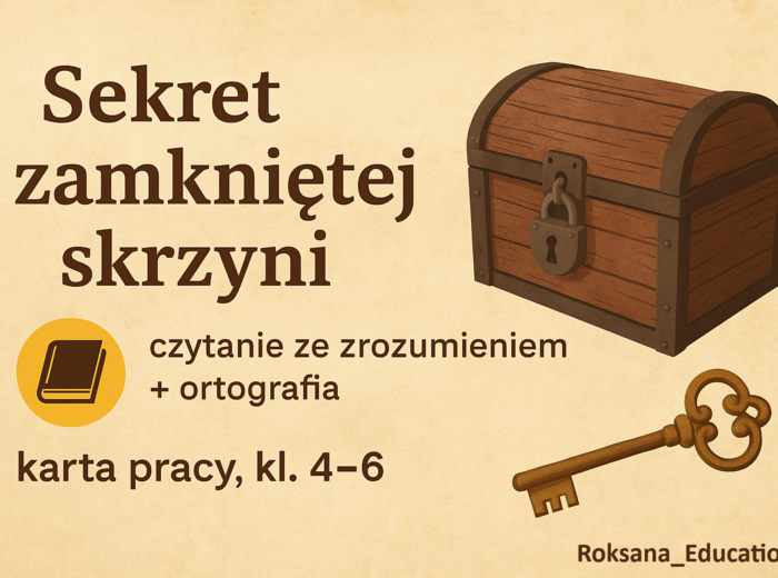 🗝️📚 „Sekret zamkniętej skrzyni” – czytanie ze zrozumieniem + ortografia ✍️ (karta pracy, kl. 4–6)