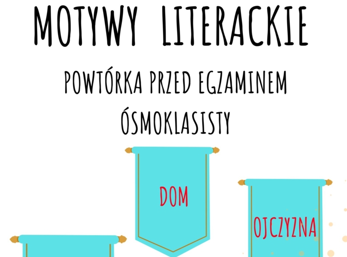 Motywy literackie z opisem i odwołaniem do lektur obowiązkowych! Egzamin ósmoklasisty! Do wydruku lub wyświetlenia na tablicy!