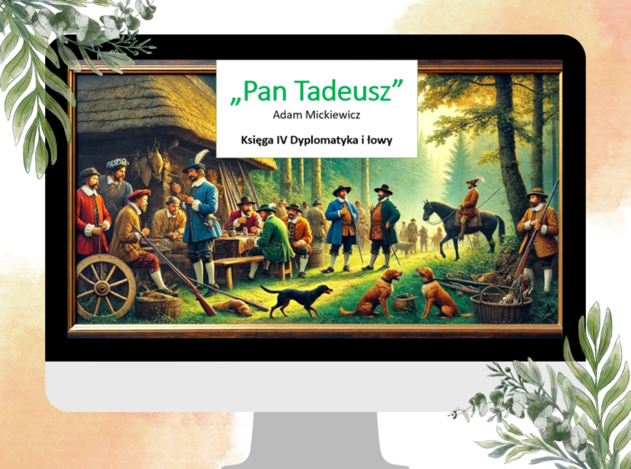 Prezentacja - księga IV "Pan Tadeusz" Adam Mickiewicz, romantyzm, egzamin ósmoklasisty, dyplomatyka i łowy