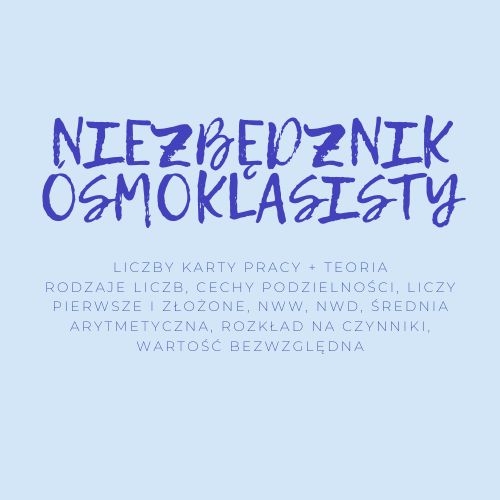NIEZBĘDNIK ÓSMOKLASISTY - LICZBY - TEORIA + KARTY PRACY
