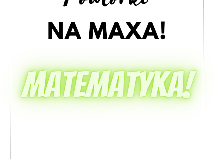 W 10 tygodni do E8 matematyka – Powtórki na MAXA całość - NOWOŚĆ!!