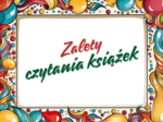 ZALETY CZYTANIA KSIĄŻEK - gazetka - biblioteka - język polski - 14 stron - wersja 2